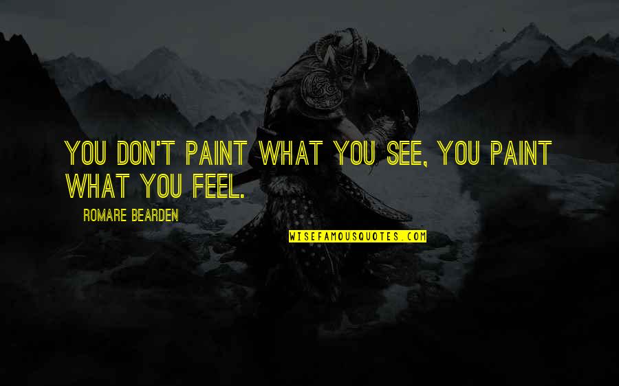 Firstenburg Vancouver Quotes By Romare Bearden: You don't paint what you see, you paint Firstenburg Vancouver Quotes By Romare Bearden: You don't paint what you see, you paint