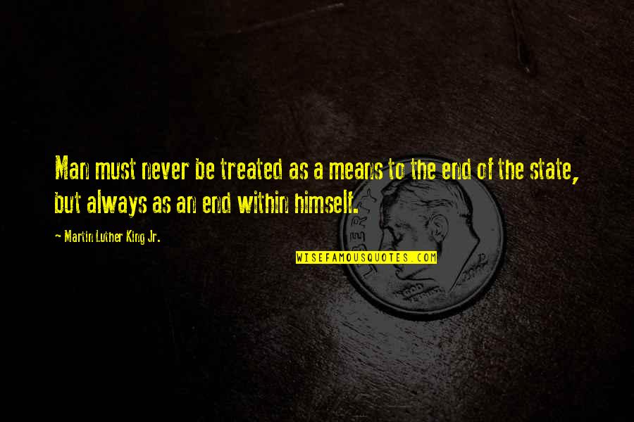 Firsters Quotes By Martin Luther King Jr.: Man must never be treated as a means