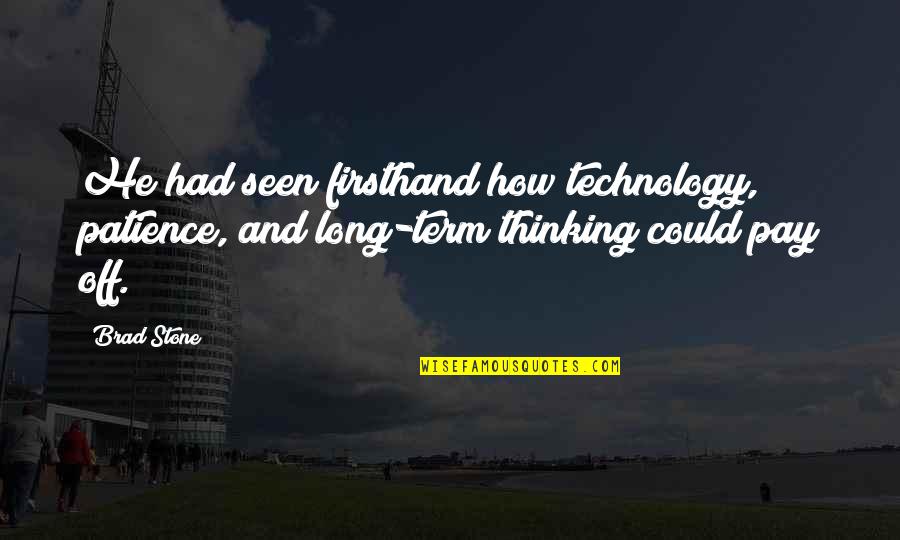 Firsthand Quotes By Brad Stone: He had seen firsthand how technology, patience, and