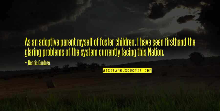 Firsthand Quotes By Dennis Cardoza: As an adoptive parent myself of foster children,