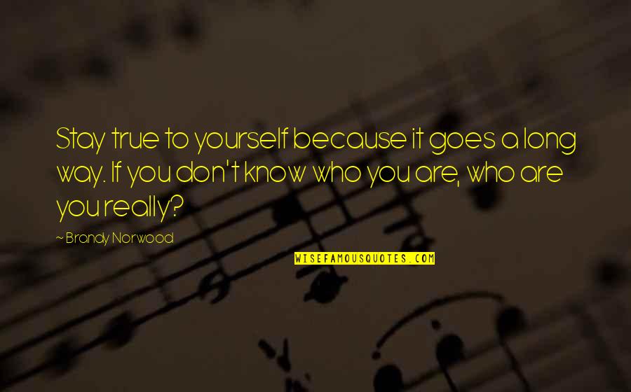 Firstlove Quotes By Brandy Norwood: Stay true to yourself because it goes a Firstlove Quotes By Brandy Norwood: Stay true to yourself because it goes a