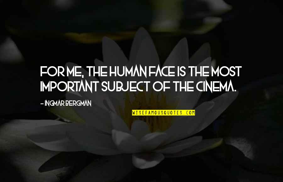 Firstlove Quotes By Ingmar Bergman: For me, the human face is the most