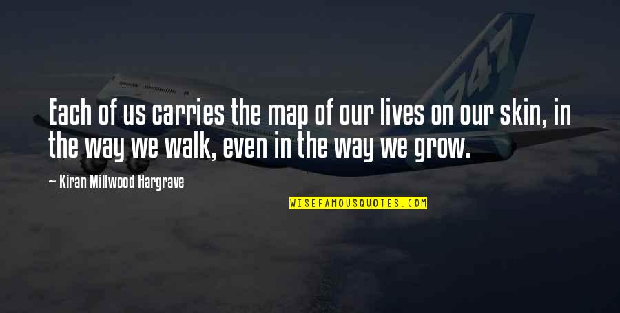 Firstlove Quotes By Kiran Millwood Hargrave: Each of us carries the map of our Firstlove Quotes By Kiran Millwood Hargrave: Each of us carries the map of our