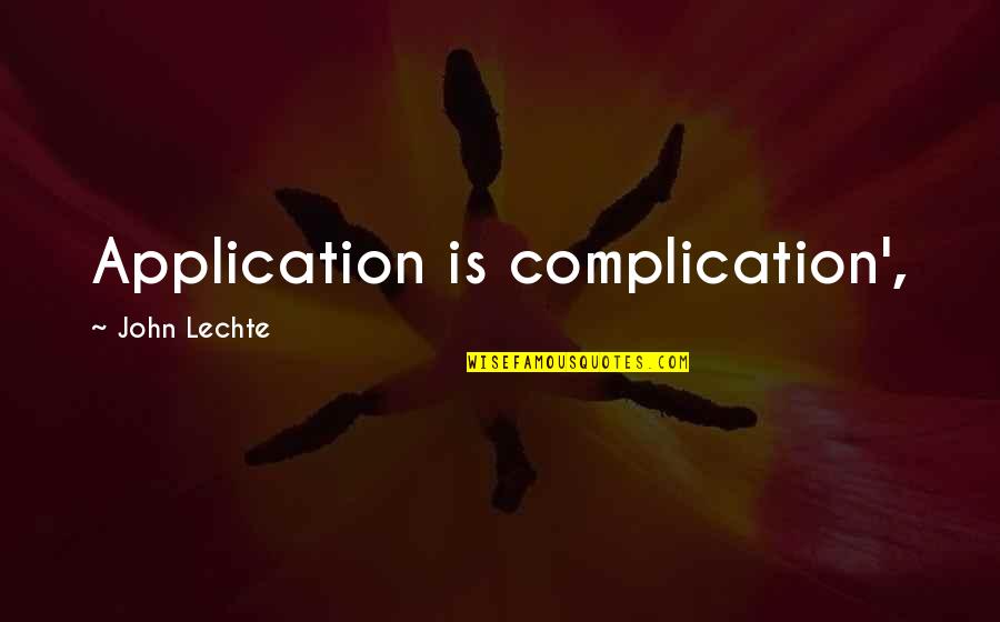 Firstone Quotes By John Lechte: Application is complication',