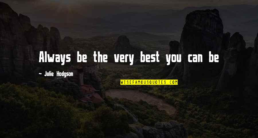 Firstone Quotes By Julie Hodgson: Always be the very best you can be