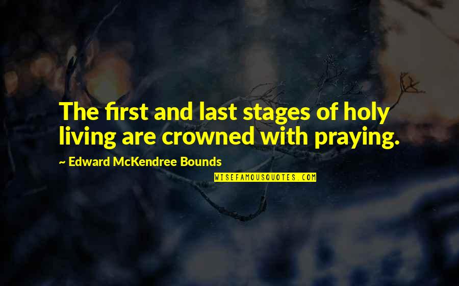 Firsts And Lasts Quotes By Edward McKendree Bounds: The first and last stages of holy living