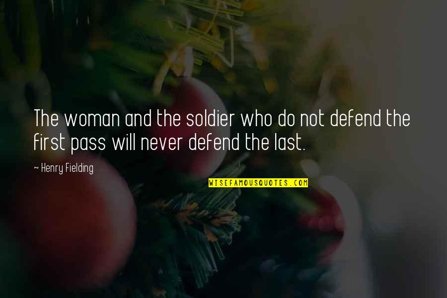 Firsts And Lasts Quotes By Henry Fielding: The woman and the soldier who do not