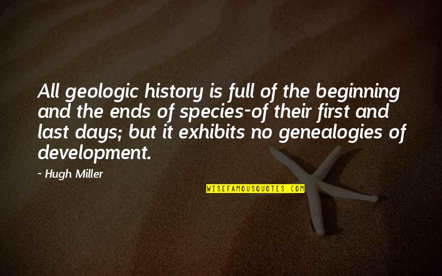 Firsts And Lasts Quotes By Hugh Miller: All geologic history is full of the beginning