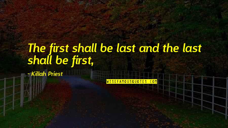Firsts And Lasts Quotes By Killah Priest: The first shall be last and the last