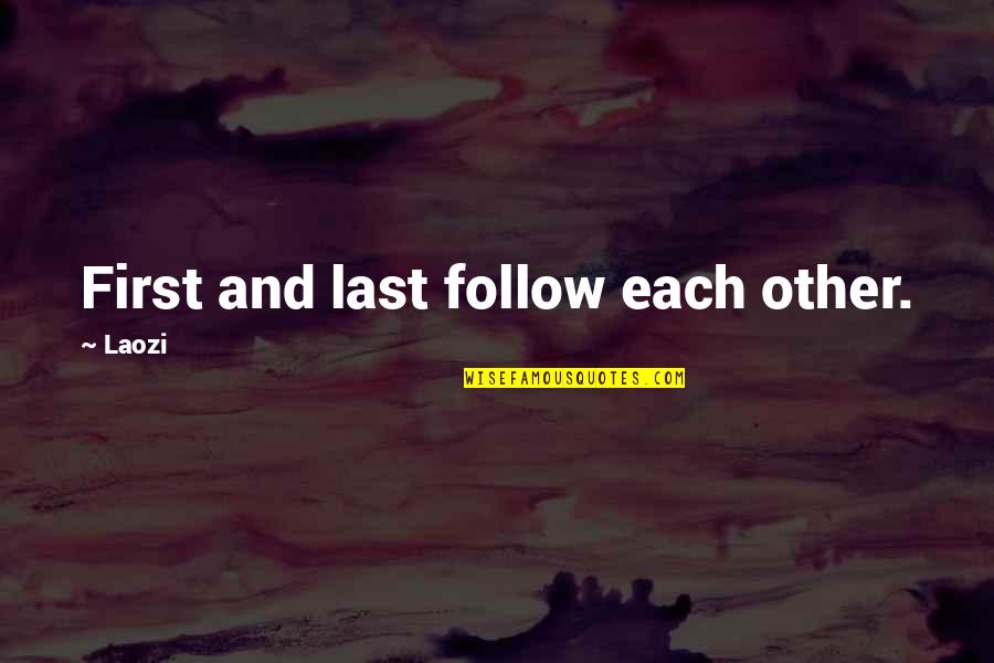 Firsts And Lasts Quotes By Laozi: First and last follow each other.