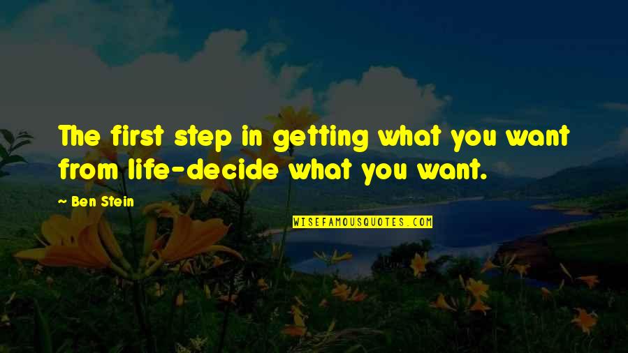 Firsts In Life Quotes By Ben Stein: The first step in getting what you want