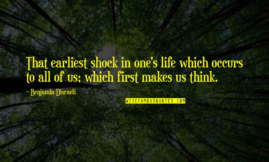 Firsts In Life Quotes By Benjamin Disraeli: That earliest shock in one's life which occurs