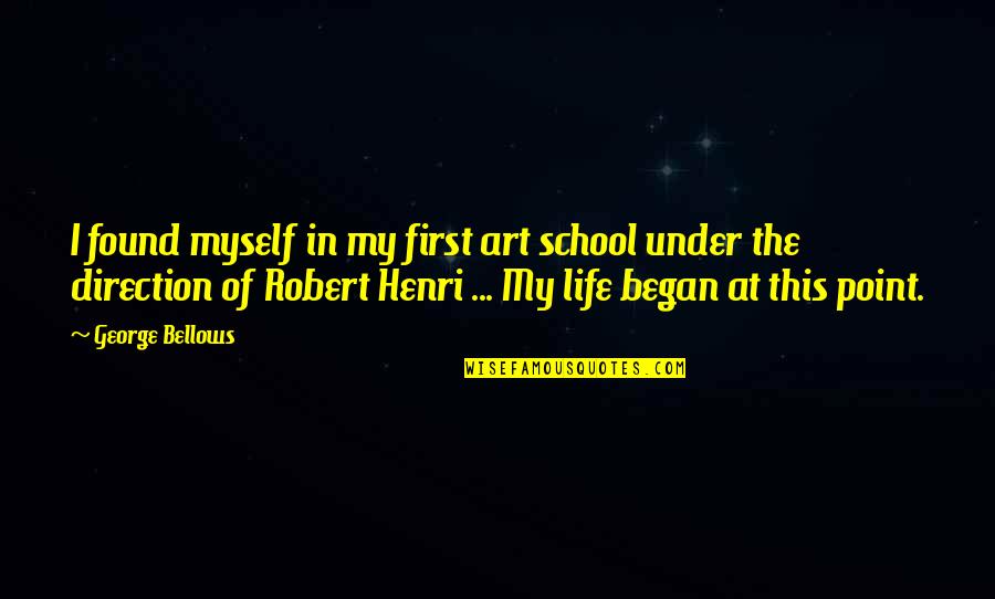 Firsts In Life Quotes By George Bellows: I found myself in my first art school