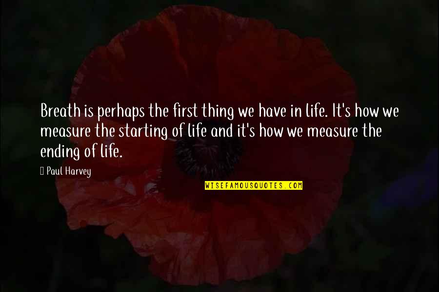 Firsts In Life Quotes By Paul Harvey: Breath is perhaps the first thing we have