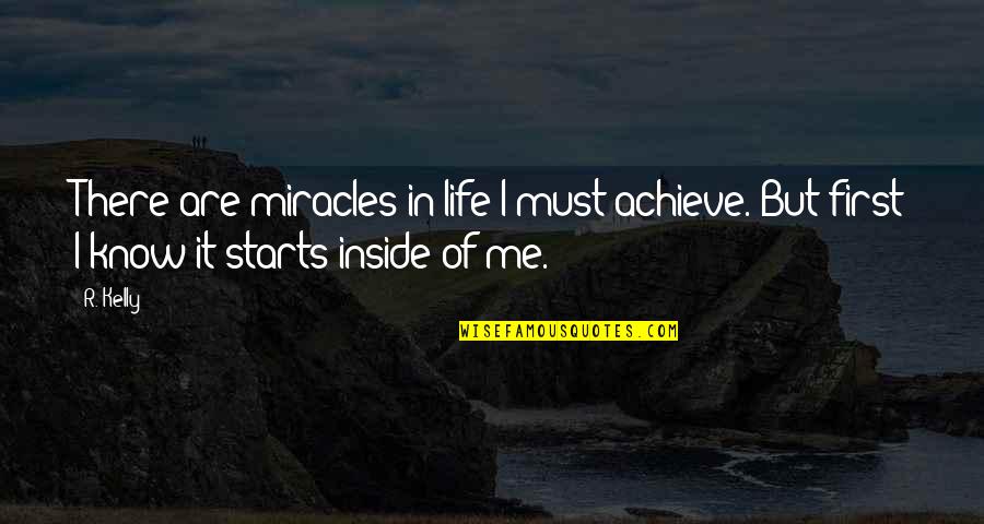 Firsts In Life Quotes By R. Kelly: There are miracles in life I must achieve.