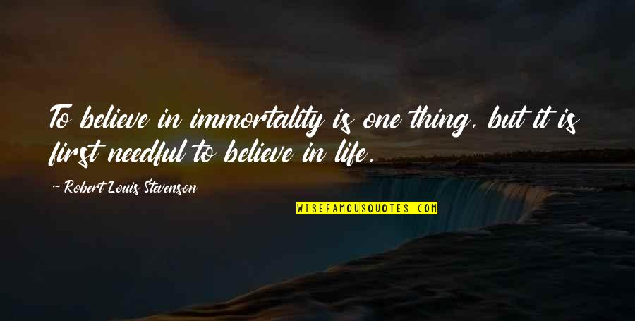 Firsts In Life Quotes By Robert Louis Stevenson: To believe in immortality is one thing, but
