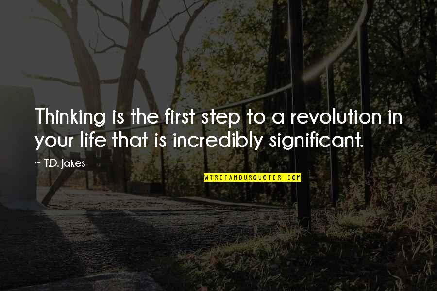 Firsts In Life Quotes By T.D. Jakes: Thinking is the first step to a revolution