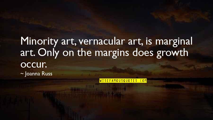 Firstto Quotes By Joanna Russ: Minority art, vernacular art, is marginal art. Only
