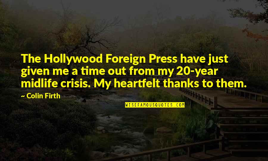 Firth Quotes By Colin Firth: The Hollywood Foreign Press have just given me