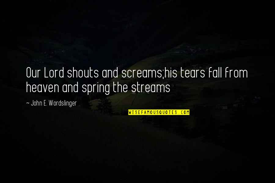 Firthemommas Quotes By John E. Wordslinger: Our Lord shouts and screams;his tears fall from