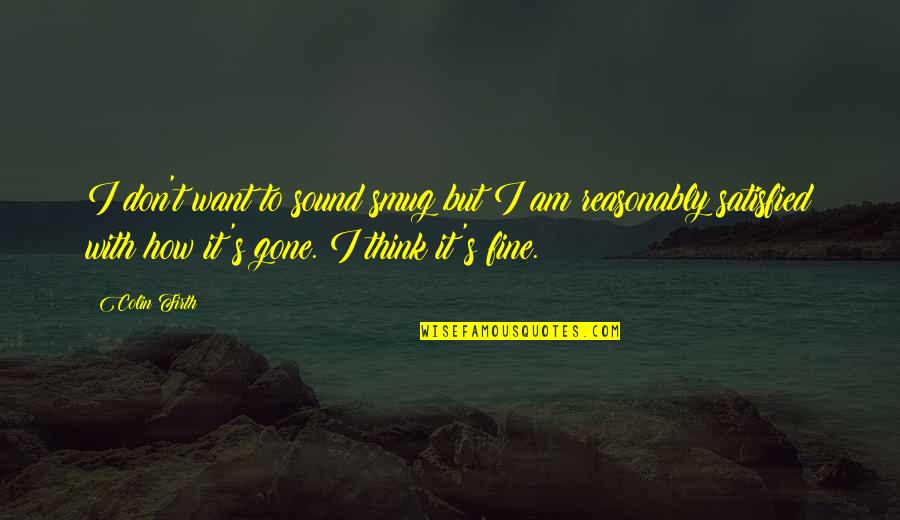 Firth's Quotes By Colin Firth: I don't want to sound smug but I