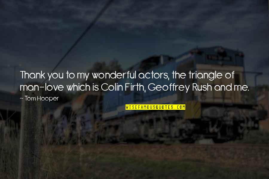 Firth's Quotes By Tom Hooper: Thank you to my wonderful actors, the triangle