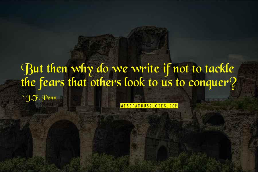 Firts Quotes By J.F. Penn: But then why do we write if not