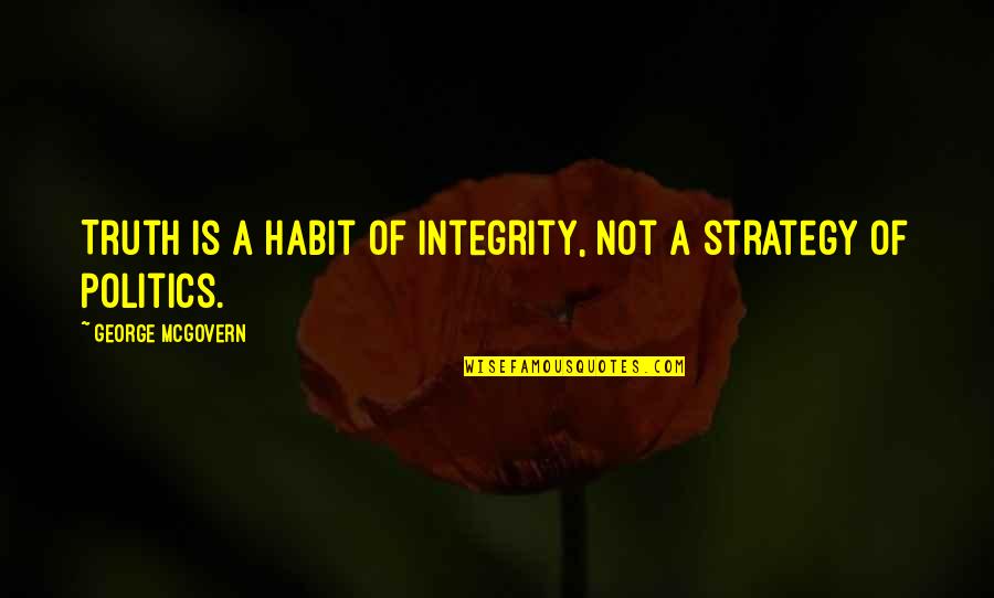 Firudin Celilov Quotes By George McGovern: Truth is a habit of integrity, not a