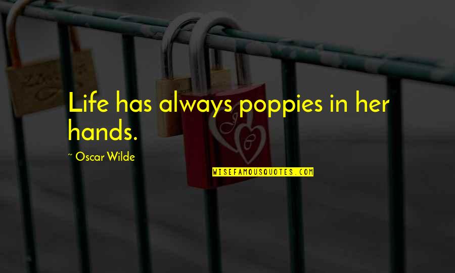 Firzamonik Quotes By Oscar Wilde: Life has always poppies in her hands. Firzamonik Quotes By Oscar Wilde: Life has always poppies in her hands.