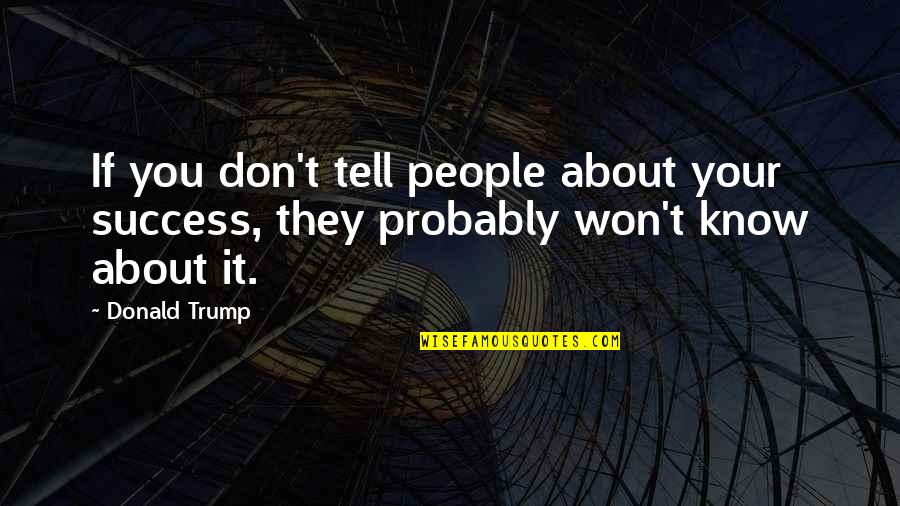 Fisa Quotes By Donald Trump: If you don't tell people about your success,
