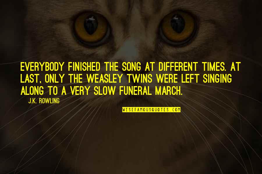 Fisarmoniche Quotes By J.K. Rowling: Everybody finished the song at different times. At