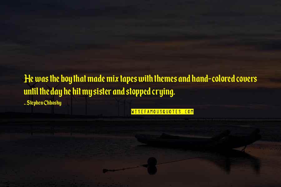 Fisarmoniche Quotes By Stephen Chbosky: He was the boy that made mix tapes