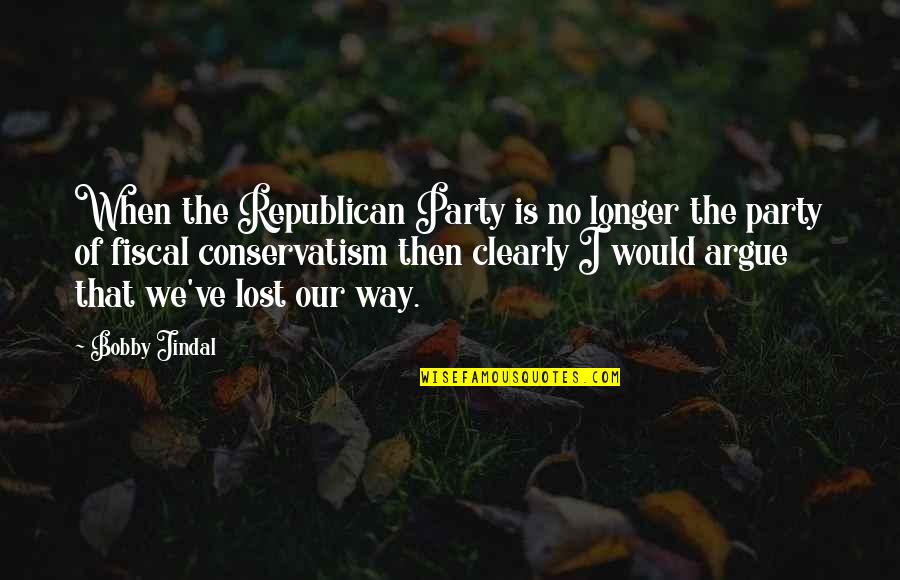 Fiscal Conservatism Quotes By Bobby Jindal: When the Republican Party is no longer the Fiscal Conservatism Quotes By Bobby Jindal: When the Republican Party is no longer the