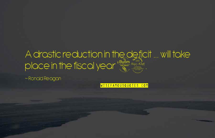 Fiscal Deficit Quotes By Ronald Reagan: A drastic reduction in the deficit ... will