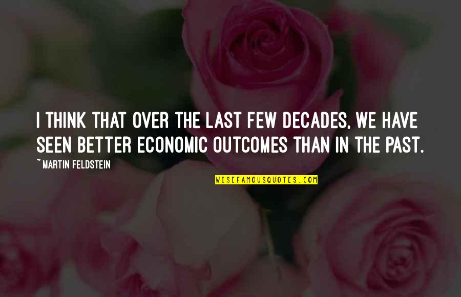 Fiscal Economics Quotes By Martin Feldstein: I think that over the last few decades,