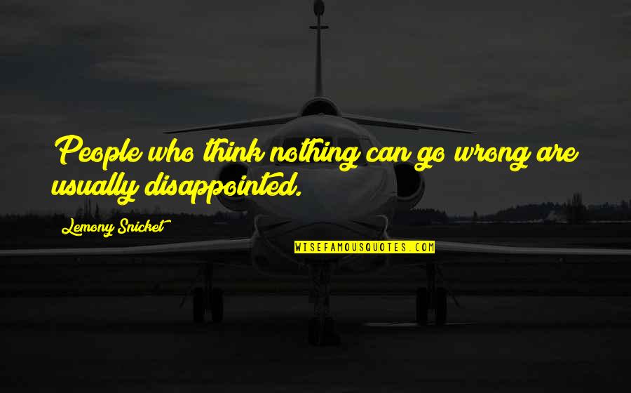 Fiscal Management Quotes By Lemony Snicket: People who think nothing can go wrong are