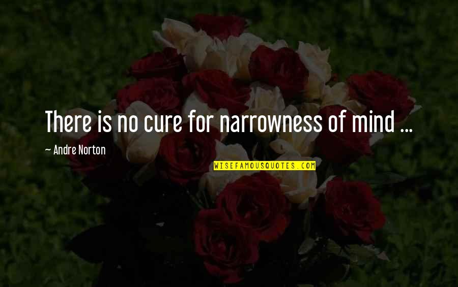 Fiscal Year Quotes By Andre Norton: There is no cure for narrowness of mind Fiscal Year Quotes By Andre Norton: There is no cure for narrowness of mind