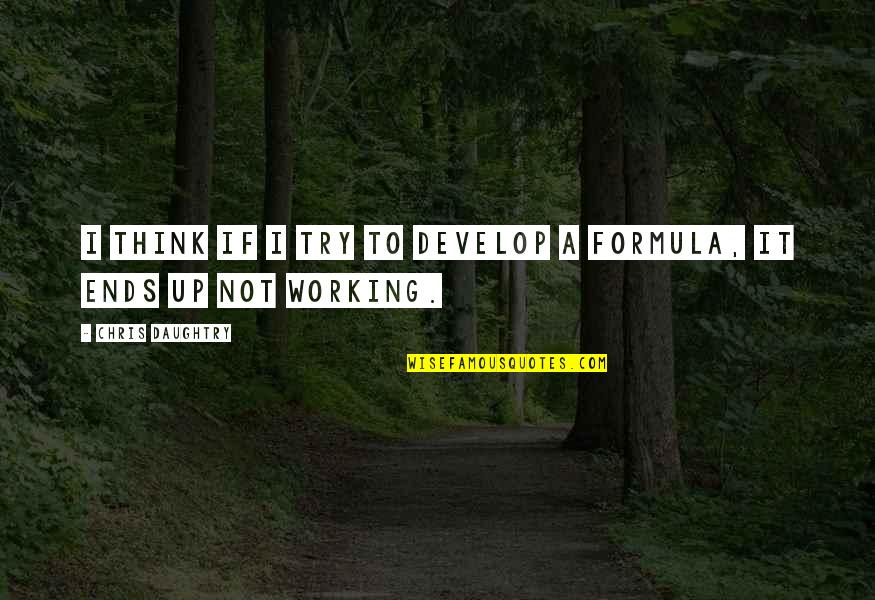 Fiscalia Consulta Quotes By Chris Daughtry: I think if I try to develop a Fiscalia Consulta Quotes By Chris Daughtry: I think if I try to develop a