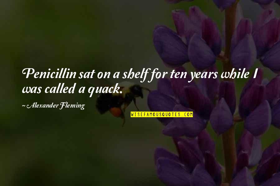 Fiscalia Denuncia Quotes By Alexander Fleming: Penicillin sat on a shelf for ten years