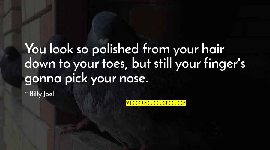 Fiscalia Denuncias Quotes By Billy Joel: You look so polished from your hair down