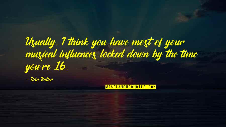 Fiscalia Denuncias Quotes By Win Butler: Usually, I think you have most of your
