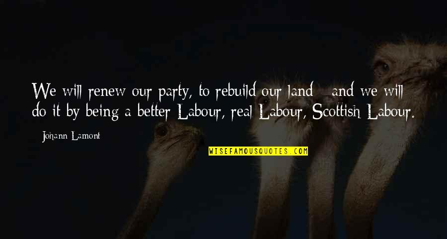 Fiscally Solvent Quotes By Johann Lamont: We will renew our party, to rebuild our
