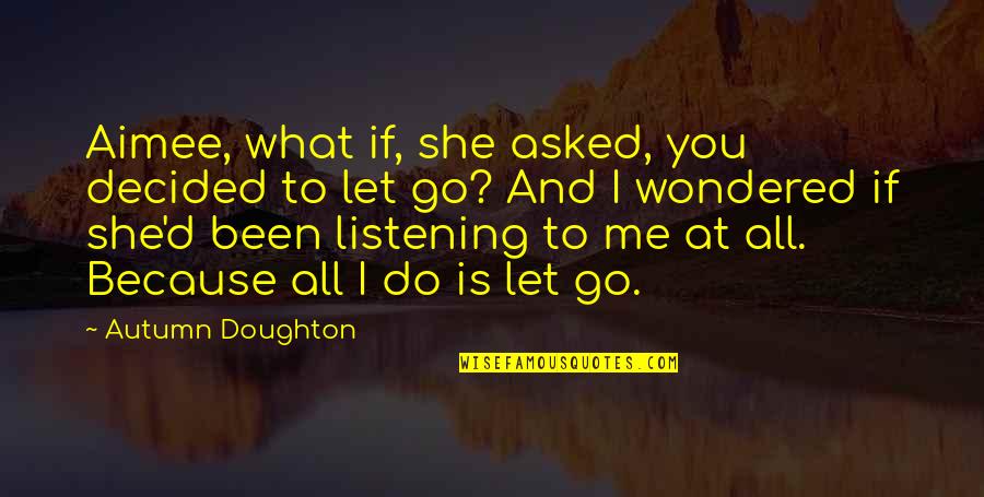 Fischbach Elizabethtown Quotes By Autumn Doughton: Aimee, what if, she asked, you decided to