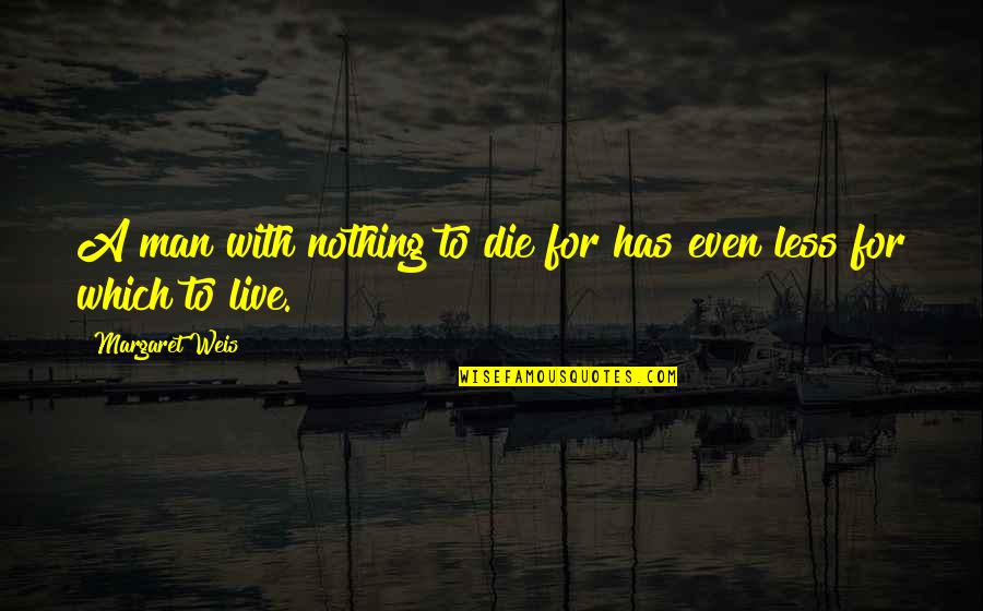 Fischbach Land Quotes By Margaret Weis: A man with nothing to die for has
