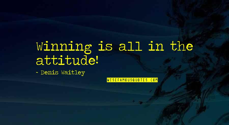 Fischbachauer S Ngerinnen Quotes By Denis Waitley: Winning is all in the attitude! Fischbachauer S Ngerinnen Quotes By Denis Waitley: Winning is all in the attitude!