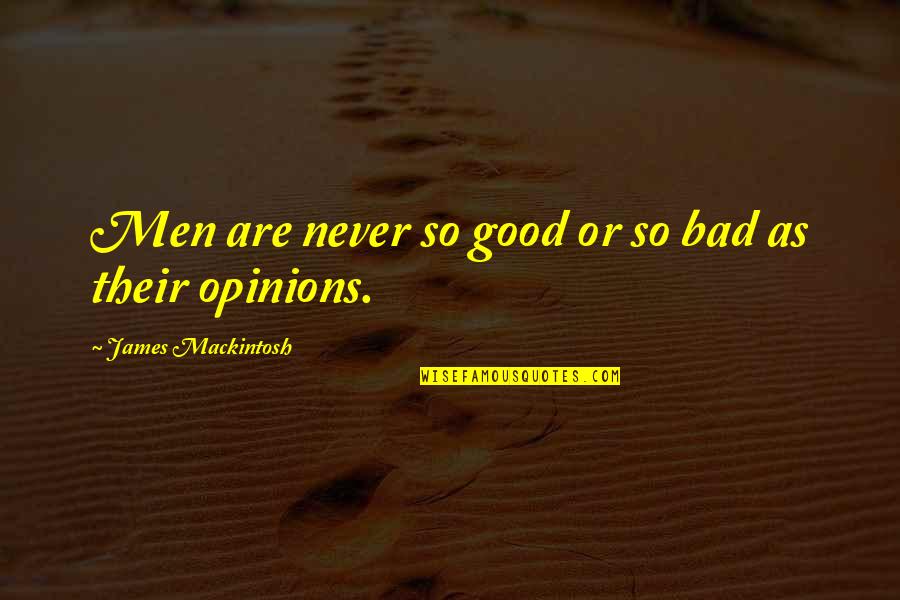 Fischbacher Online Quotes By James Mackintosh: Men are never so good or so bad Fischbacher Online Quotes By James Mackintosh: Men are never so good or so bad