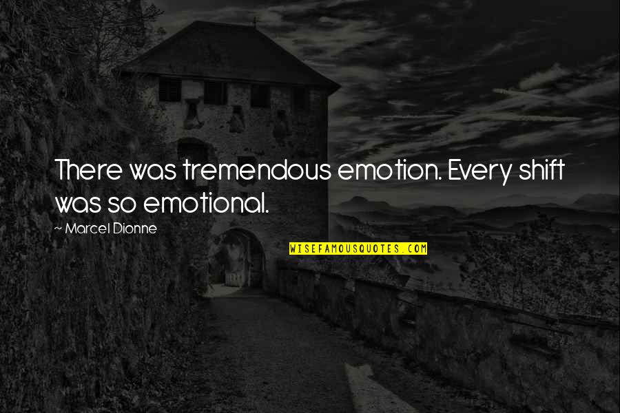 Fischbacher Online Quotes By Marcel Dionne: There was tremendous emotion. Every shift was so Fischbacher Online Quotes By Marcel Dionne: There was tremendous emotion. Every shift was so