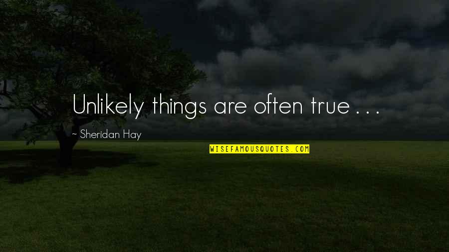 Fischbeck Beating Quotes By Sheridan Hay: Unlikely things are often true . . . Fischbeck Beating Quotes By Sheridan Hay: Unlikely things are often true . . .