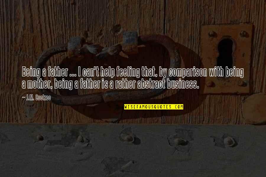 Fischbeck Haven Quotes By J.M. Coetzee: Being a father ... I can't help feeling Fischbeck Haven Quotes By J.M. Coetzee: Being a father ... I can't help feeling