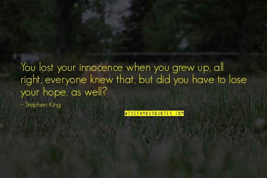 Fischbein Pbc Quotes By Stephen King: You lost your innocence when you grew up,